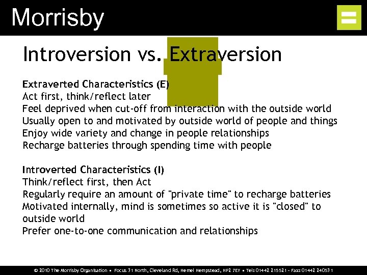 Morrisby Introversion vs. Extraversion Extraverted Characteristics (E) Act first, think/reflect later Feel deprived when