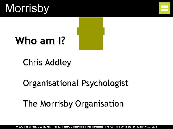 Morrisby Who am I? Chris Addley Organisational Psychologist The Morrisby Organisation © 2010 The