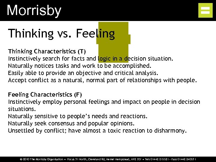 Morrisby Thinking vs. Feeling Thinking Characteristics (T) Instinctively search for facts and logic in