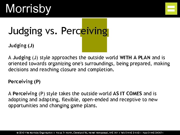 Morrisby Judging vs. Perceiving Judging (J) A Judging (J) style approaches the outside world