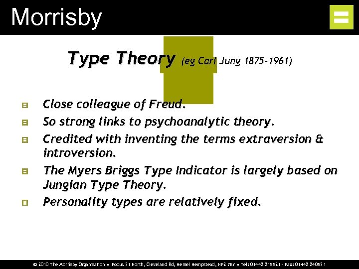 Morrisby Type Theory (eg Carl Jung 1875 -1961) Close colleague of Freud. So strong