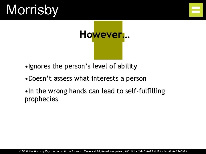 Morrisby However… • Ignores the person’s level of ability • Doesn’t assess what interests