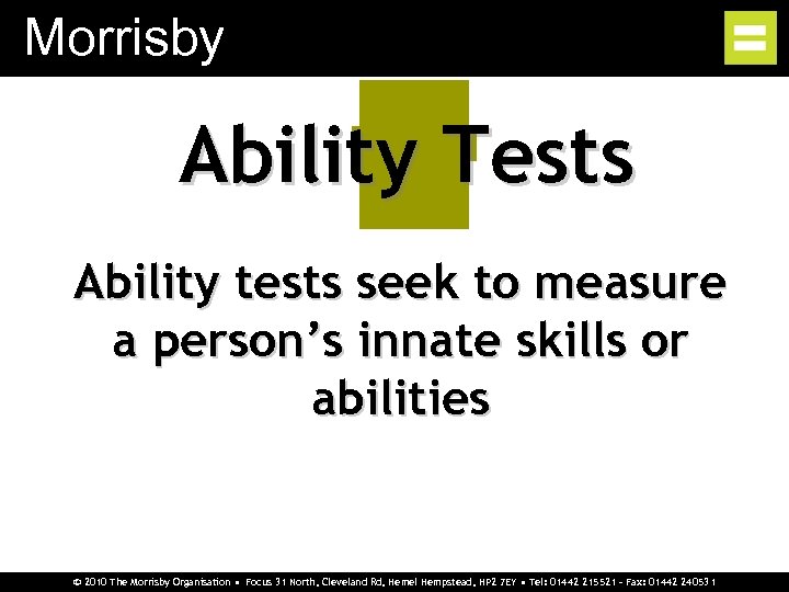 Morrisby Ability Tests Ability tests seek to measure a person’s innate skills or abilities