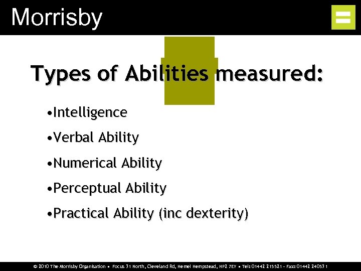 Morrisby Types of Abilities measured: • Intelligence • Verbal Ability • Numerical Ability •