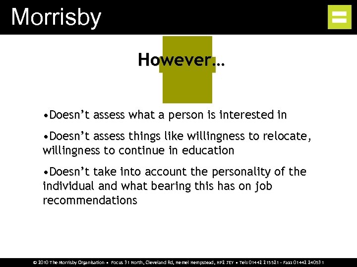 Morrisby However… • Doesn’t assess what a person is interested in • Doesn’t assess