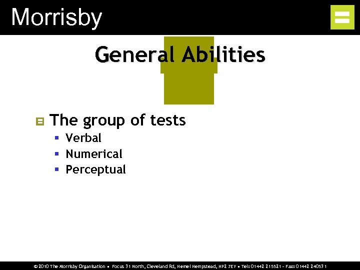 Morrisby General Abilities The group of tests § Verbal § Numerical § Perceptual ©