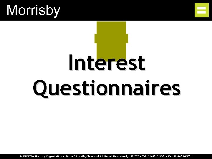 Morrisby Interest Questionnaires © 2010 The Morrisby Organisation • Focus 31 North, Cleveland Rd,