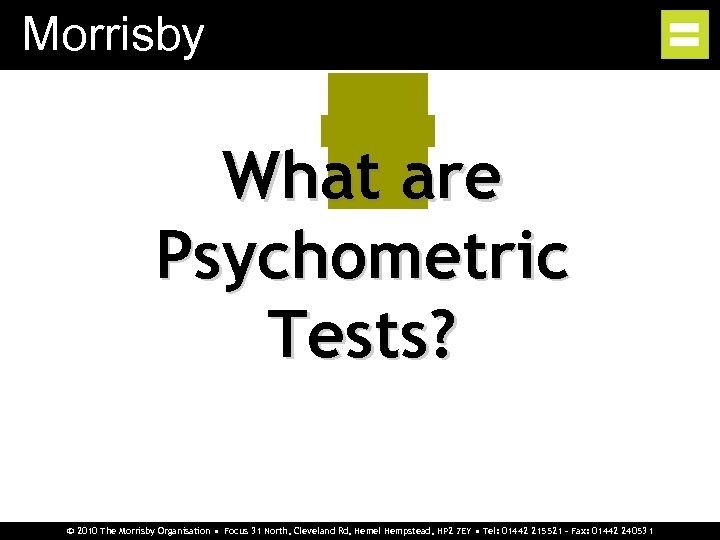 Morrisby What are Psychometric Tests? © 2010 The Morrisby Organisation • Focus 31 North,