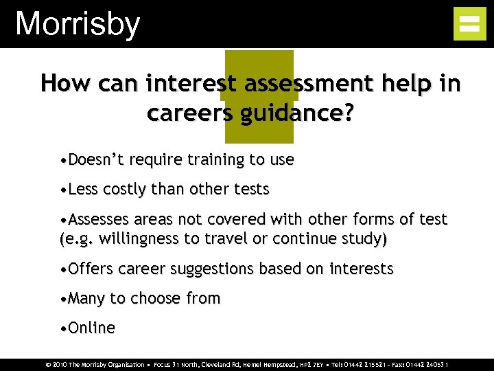 Morrisby How can interest assessment help in careers guidance? • Doesn’t require training to