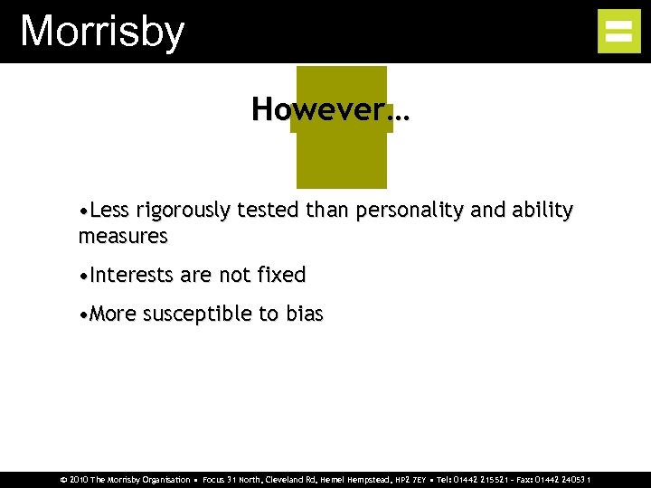 Morrisby However… • Less rigorously tested than personality and ability measures • Interests are