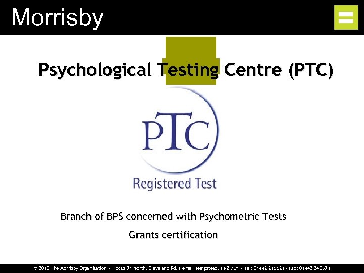 Morrisby Psychological Testing Centre (PTC) Branch of BPS concerned with Psychometric Tests Grants certification