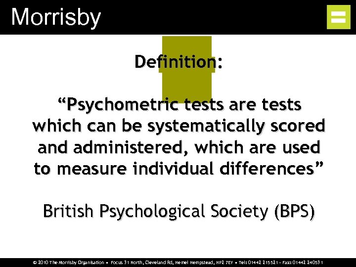 Morrisby Definition: “Psychometric tests are tests which can be systematically scored and administered, which