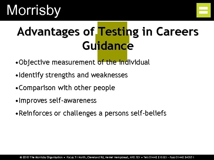 Morrisby Advantages of Testing in Careers Guidance • Objective measurement of the individual •