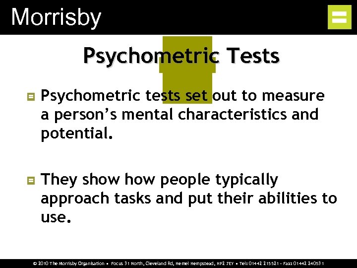 Morrisby Psychometric Tests Psychometric tests set out to measure a person’s mental characteristics and