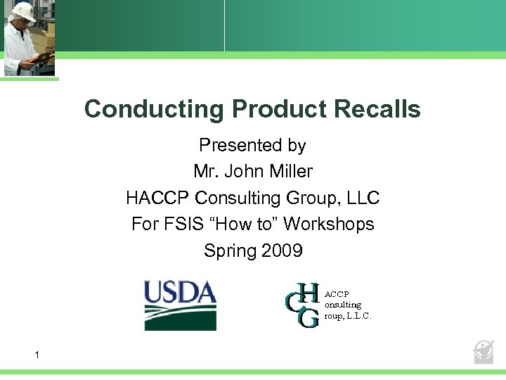 Conducting Product Recalls Presented by Mr. John Miller HACCP Consulting Group, LLC For FSIS