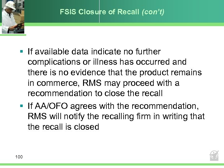 FSIS Closure of Recall (con’t) § If available data indicate no further complications or