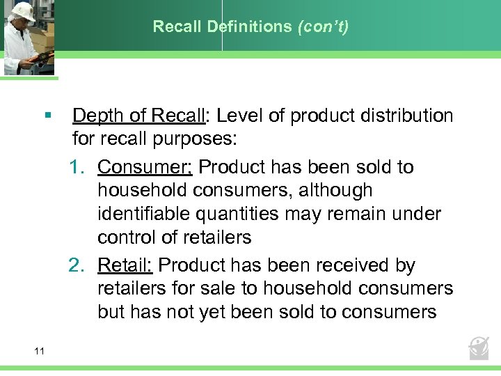 Recall Definitions (con’t) § 11 Depth of Recall: Level of product distribution for recall