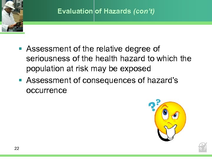 Evaluation of Hazards (con’t) § Assessment of the relative degree of seriousness of the