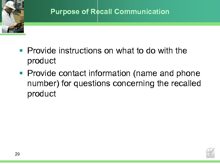 Purpose of Recall Communication § Provide instructions on what to do with the product