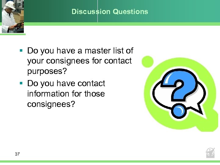 Discussion Questions § Do you have a master list of your consignees for contact