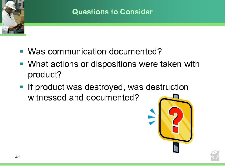 Questions to Consider § Was communication documented? § What actions or dispositions were taken