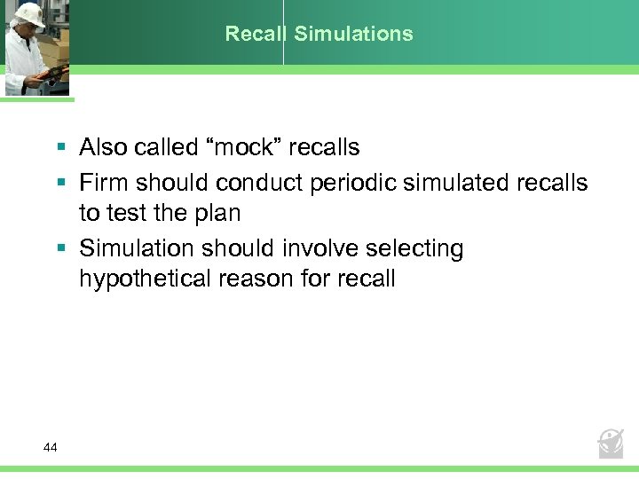 Recall Simulations § Also called “mock” recalls § Firm should conduct periodic simulated recalls