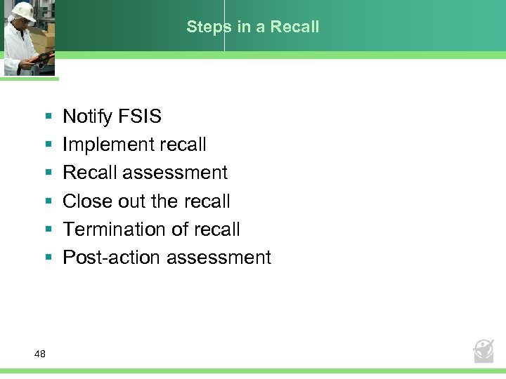 Steps in a Recall § § § 48 Notify FSIS Implement recall Recall assessment