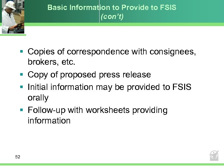 Basic Information to Provide to FSIS (con’t) § Copies of correspondence with consignees, brokers,