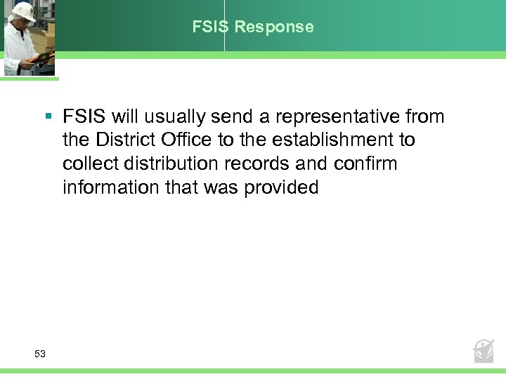 FSIS Response § FSIS will usually send a representative from the District Office to