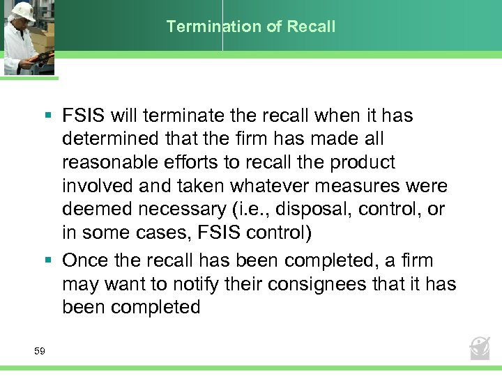 Termination of Recall § FSIS will terminate the recall when it has determined that