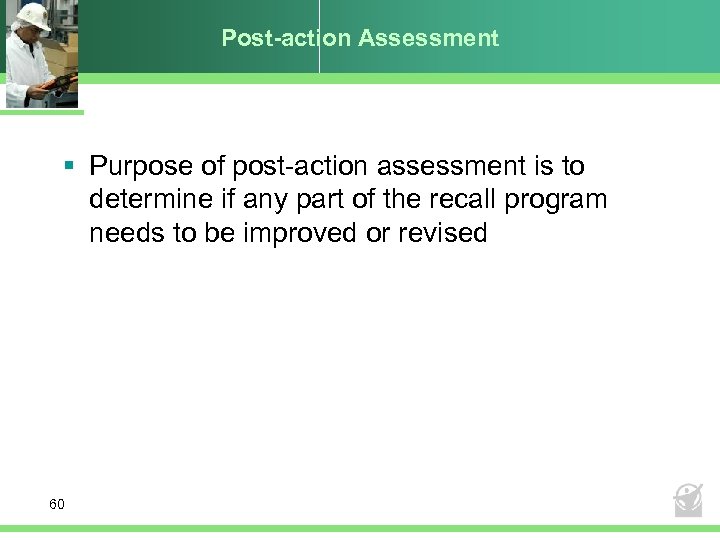 Post-action Assessment § Purpose of post-action assessment is to determine if any part of