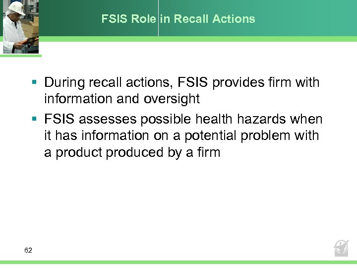 FSIS Role in Recall Actions § During recall actions, FSIS provides firm with information