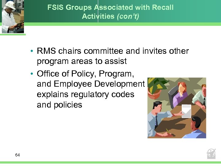 FSIS Groups Associated with Recall Activities (con’t) • RMS chairs committee and invites other