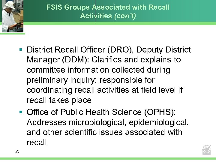 FSIS Groups Associated with Recall Activities (con’t) § District Recall Officer (DRO), Deputy District