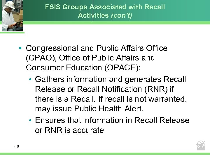 FSIS Groups Associated with Recall Activities (con’t) § Congressional and Public Affairs Office (CPAO),