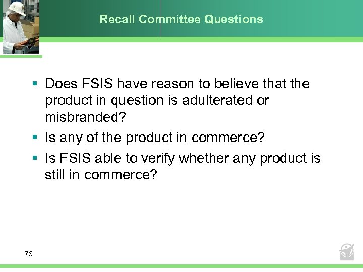 Recall Committee Questions § Does FSIS have reason to believe that the product in