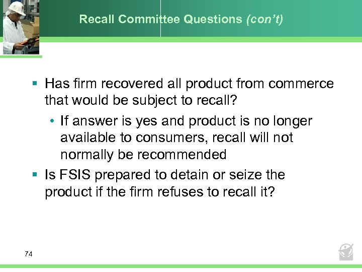 Recall Committee Questions (con’t) § Has firm recovered all product from commerce that would