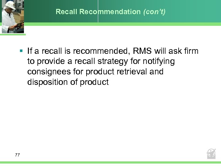 Recall Recommendation (con’t) § If a recall is recommended, RMS will ask firm to