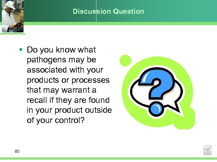 Discussion Question § Do you know what pathogens may be associated with your products