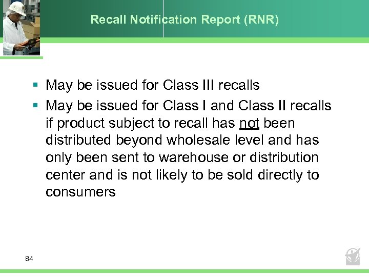 Recall Notification Report (RNR) § May be issued for Class III recalls § May