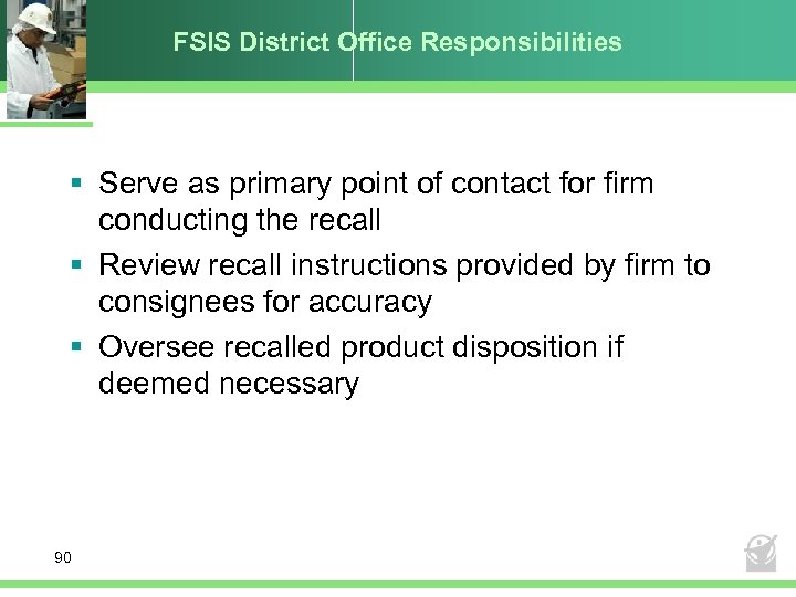 FSIS District Office Responsibilities § Serve as primary point of contact for firm conducting