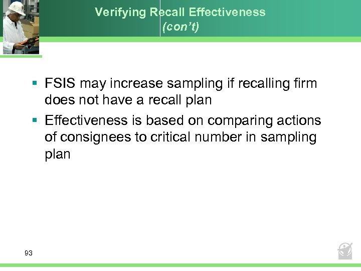 Verifying Recall Effectiveness (con’t) § FSIS may increase sampling if recalling firm does not