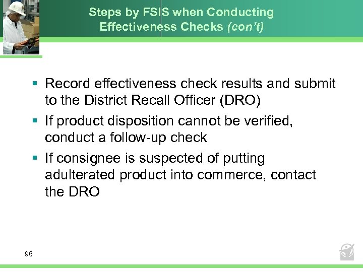 Steps by FSIS when Conducting Effectiveness Checks (con’t) § Record effectiveness check results and