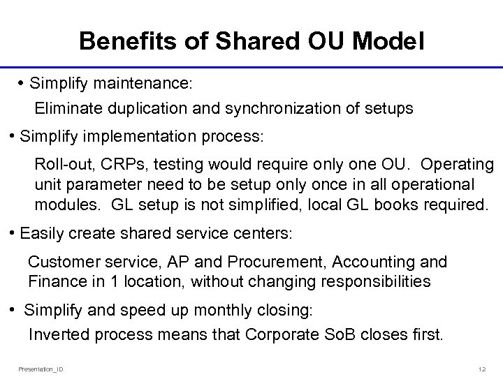 Benefits of Shared OU Model • Simplify maintenance: Eliminate duplication and synchronization of setups