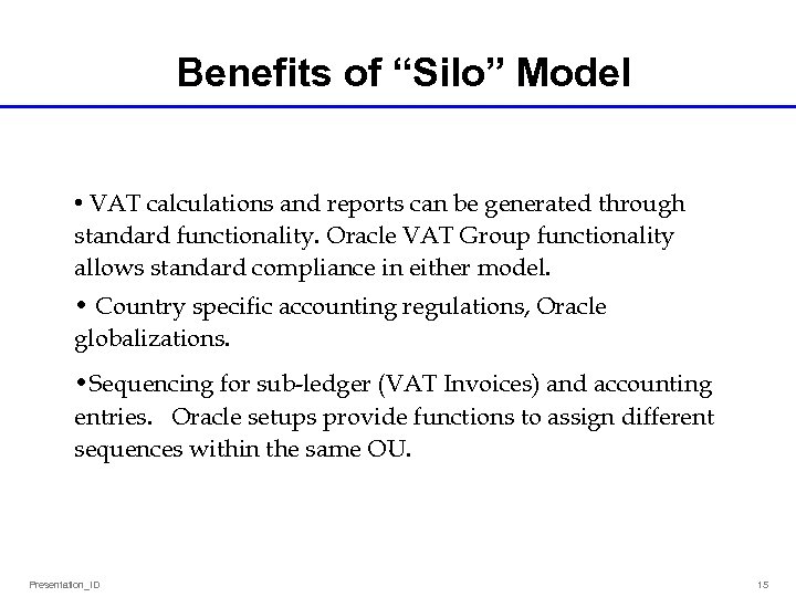 Benefits of “Silo” Model • VAT calculations and reports can be generated through standard