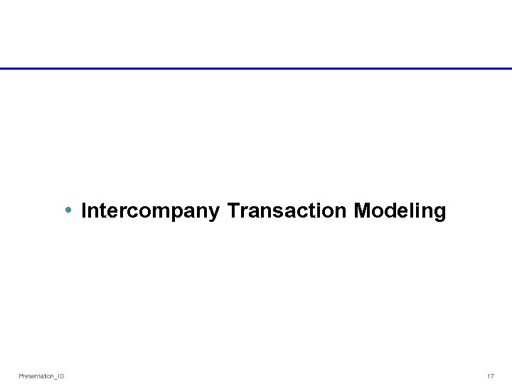  • Intercompany Transaction Modeling Presentation_ID 17 