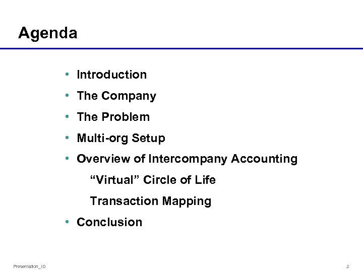 Agenda • Introduction • The Company • The Problem • Multi-org Setup • Overview
