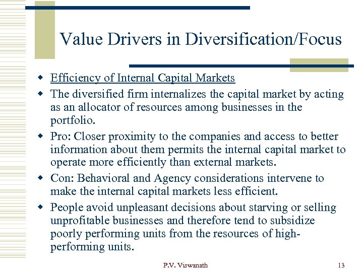 Value Drivers in Diversification/Focus w Efficiency of Internal Capital Markets w The diversified firm