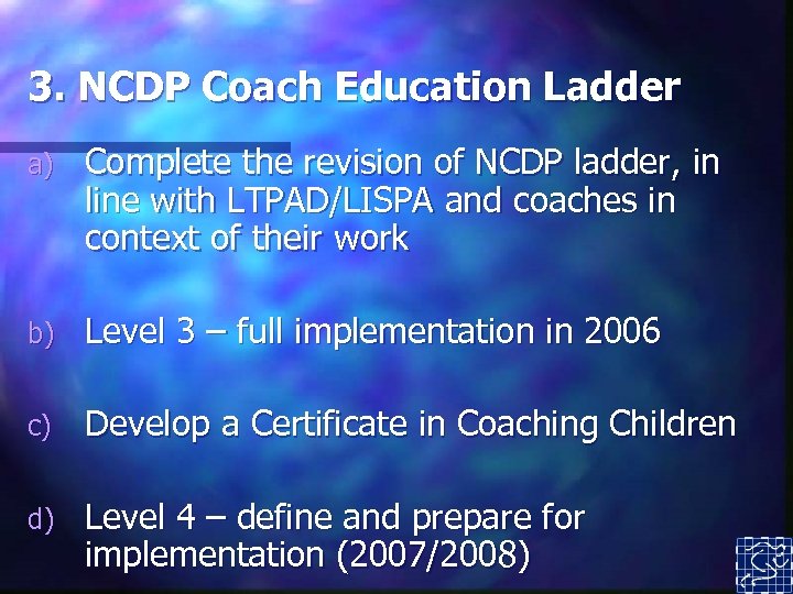3. NCDP Coach Education Ladder a) Complete the revision of NCDP ladder, in line