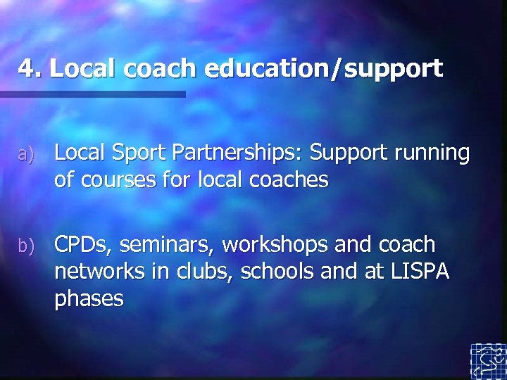 4. Local coach education/support a) Local Sport Partnerships: Support running of courses for local